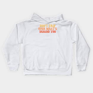 Don’t Trip Over What’s Behind You Kids Hoodie